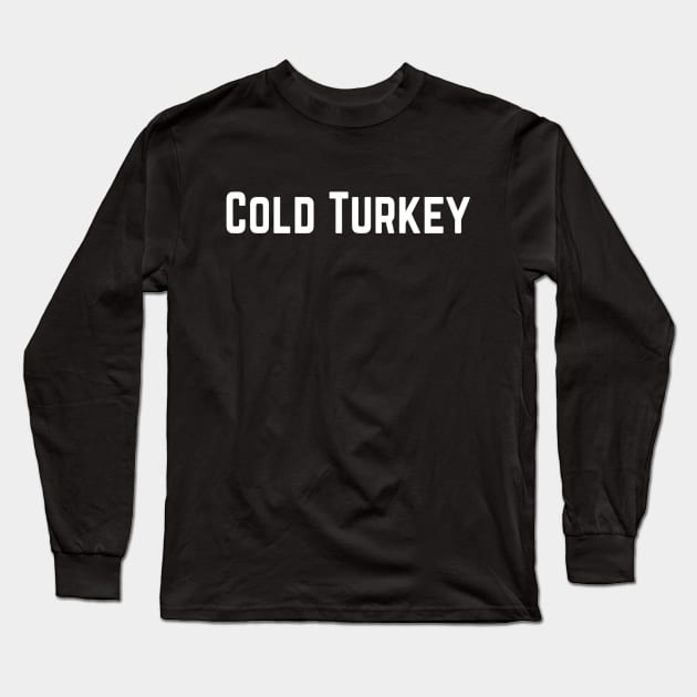 Cold Turkey Strong Confident Slogan typography Adults Apparel Stickers Cases Mugs Tapestries For Man's & Woman's Long Sleeve T-Shirt by Salam Hadi